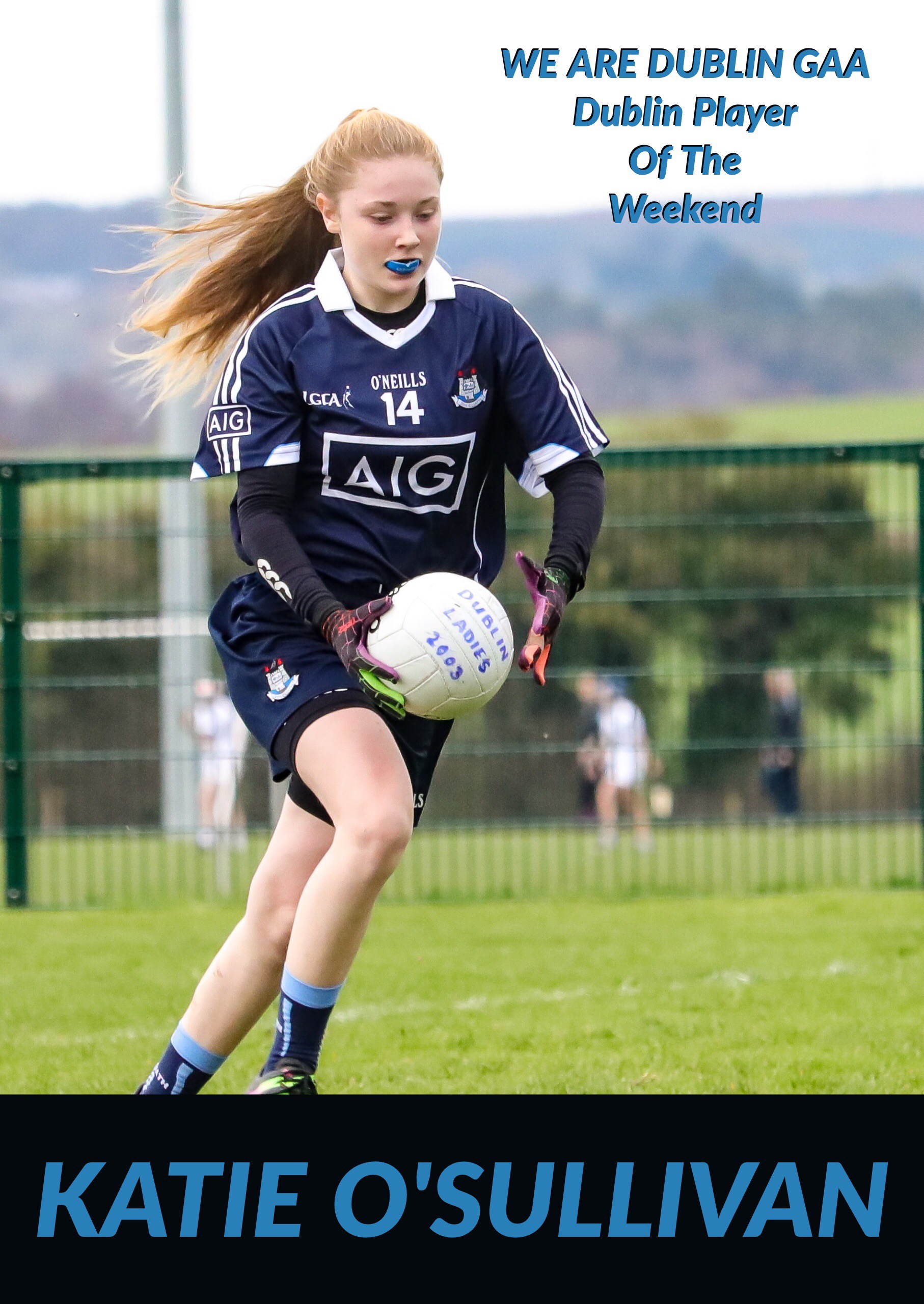 We Are Dublin GAA, Dublin Player Of The Weekend for 2017 is from St Sylvesters, KATIE O’SULLIVAN.